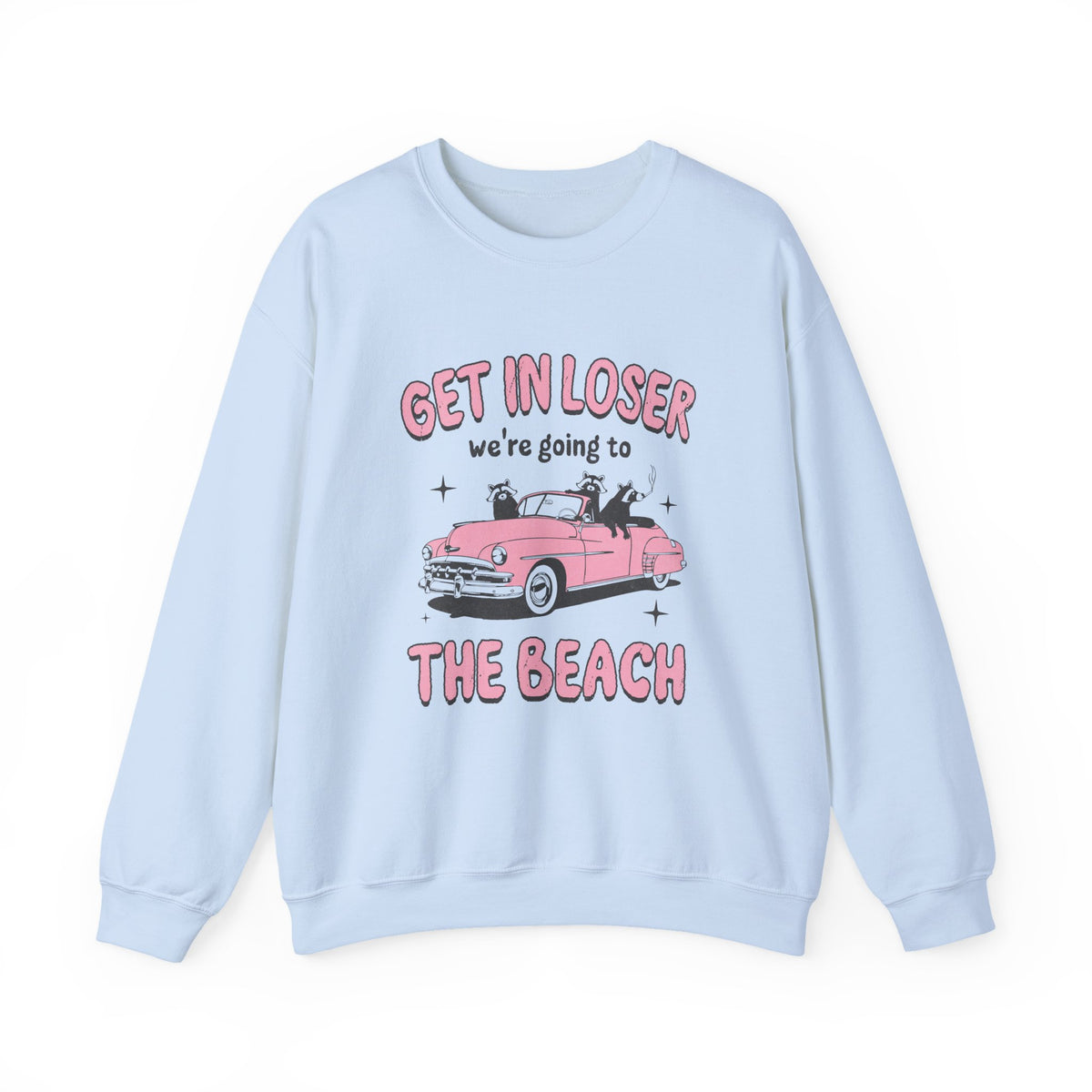 Get In Looser We're Going To The Beach | Summer | Crewneck