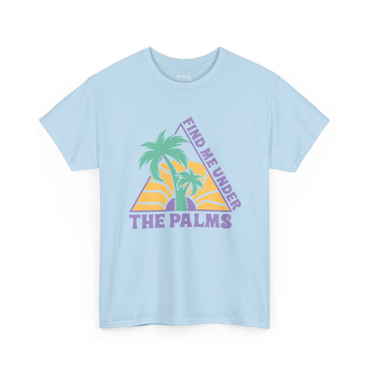 Find Me Under The Palms | Beach | Summer | T-Shirt
