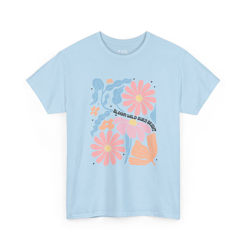 Bloom Wild Burn Bright | Boho | Summer | T-Shirt