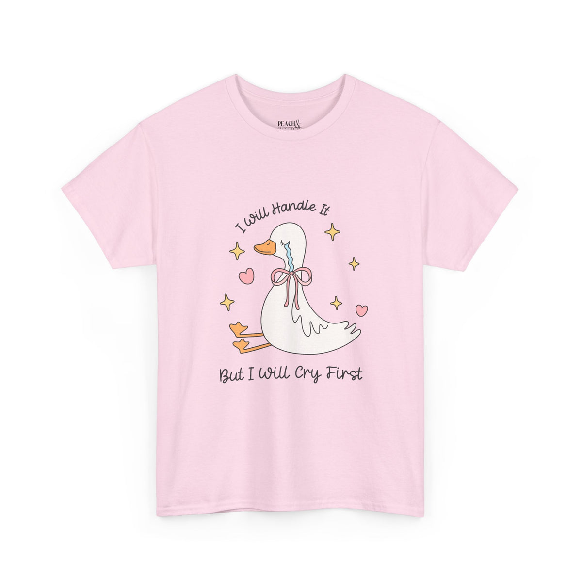 I Will Handle It But I Will Cry First | Silly Goose | T-Shirt