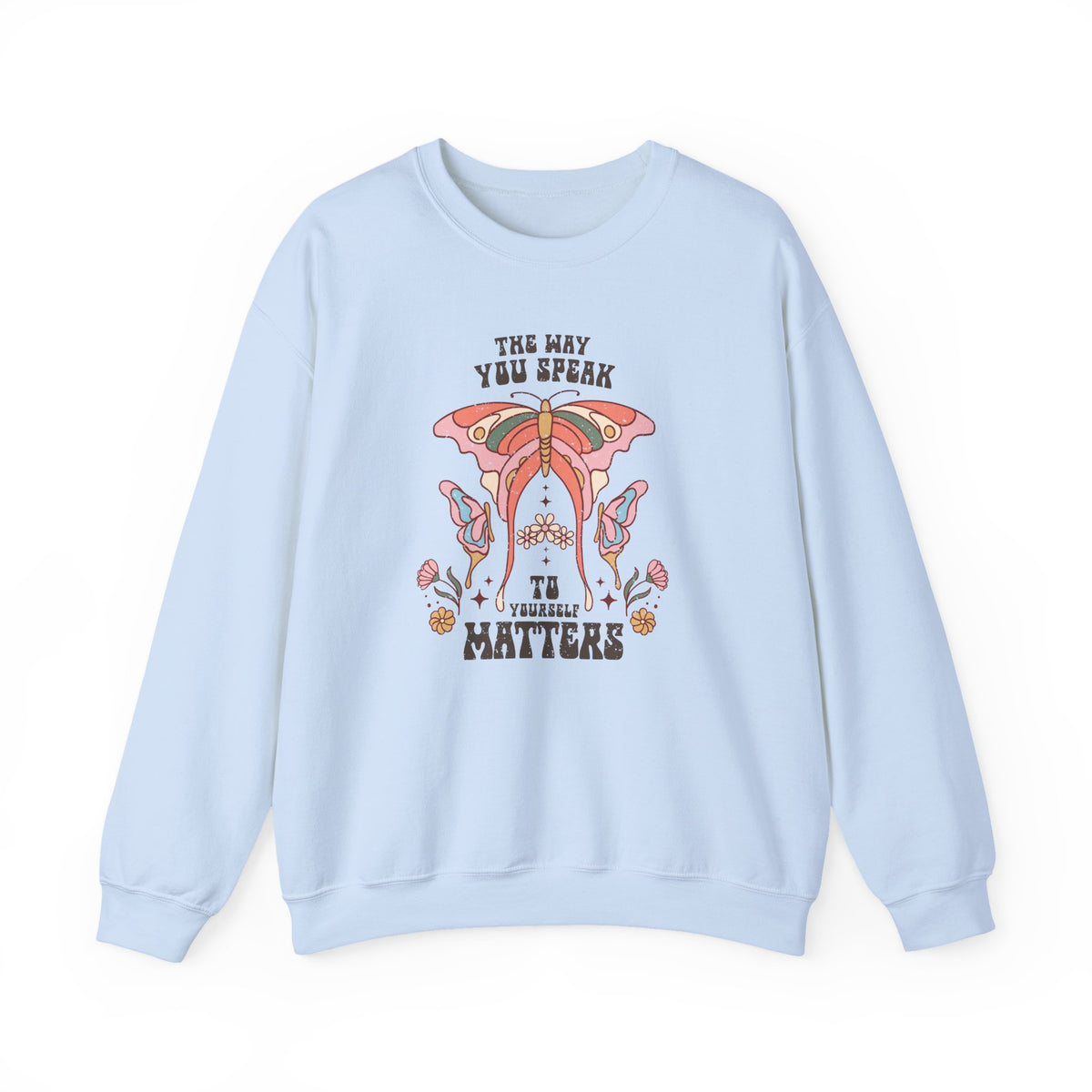The Way You Speak To Yourself Matters | Boho | Crewneck