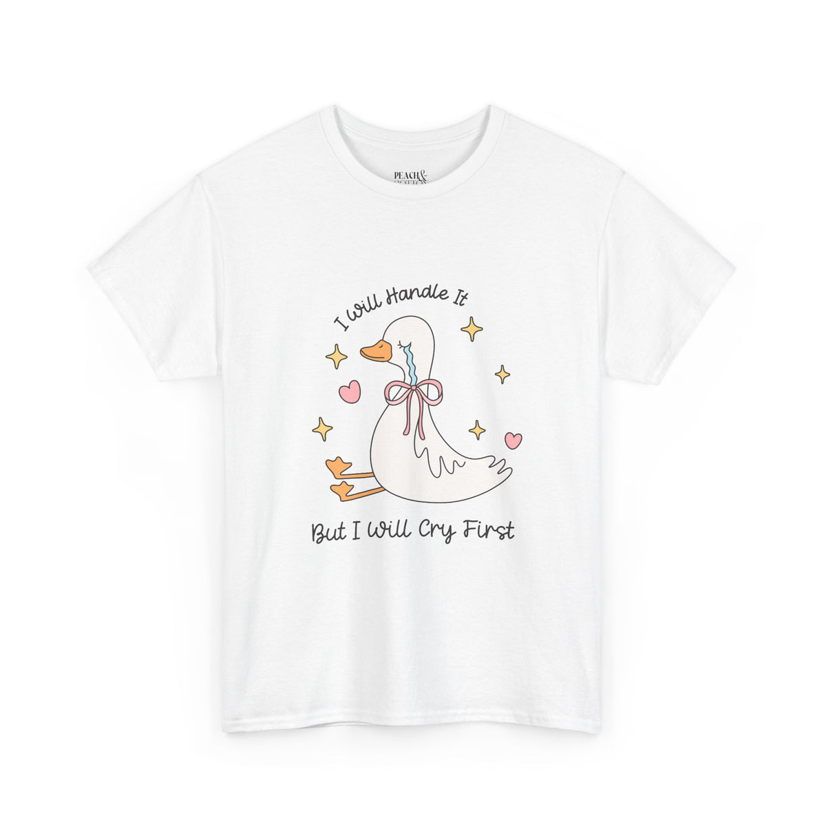 I Will Handle It But I Will Cry First | Silly Goose | T-Shirt