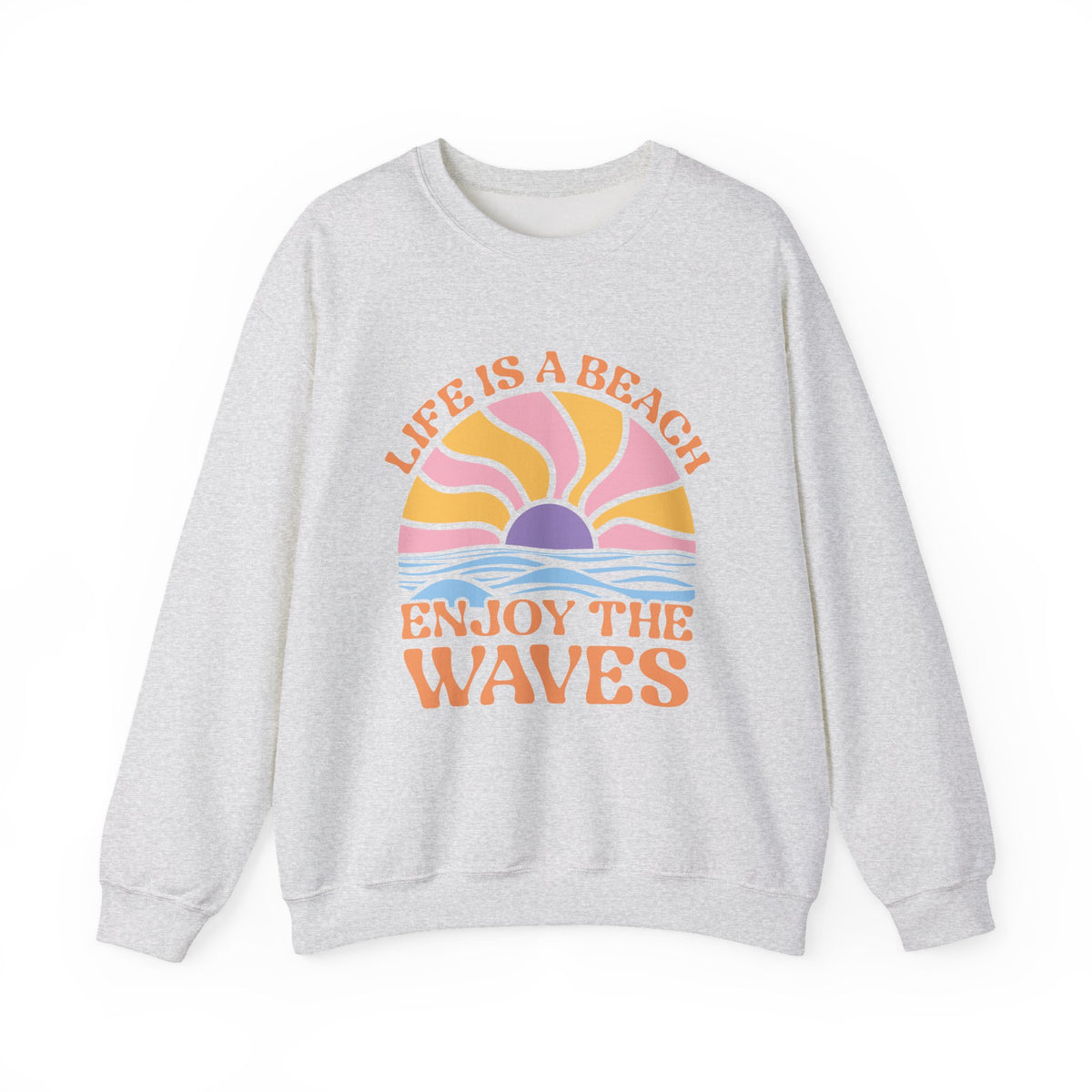 Life Is A Beach Enjoy The Waves | Beach | Summer | Crewneck