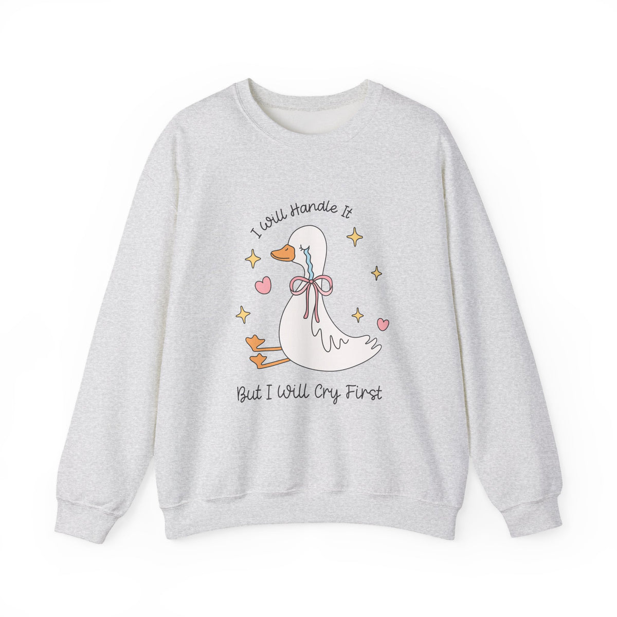 I Will Handle It But I Will Cry First | Silly Goose | Crewneck
