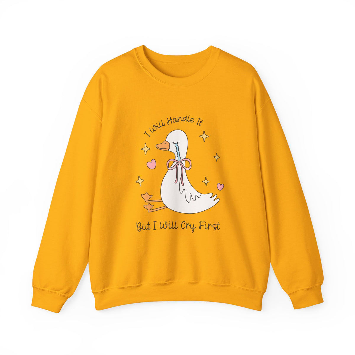 I Will Handle It But I Will Cry First | Silly Goose | Crewneck