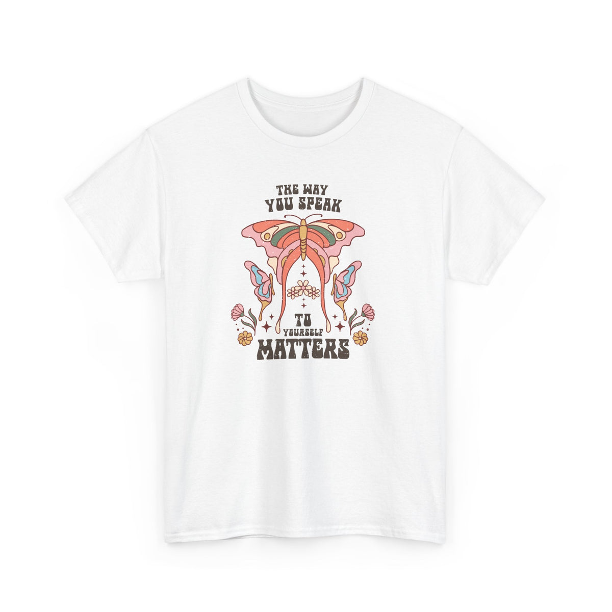 The Way You Speak To Yourself Matters | BOHO | T-Shirt