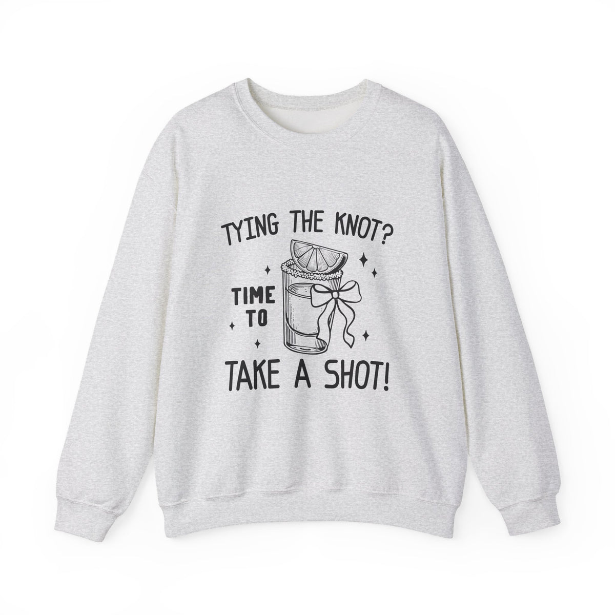 Tying the knot ? Time To Take A Shot | Bachelorette | Crewneck