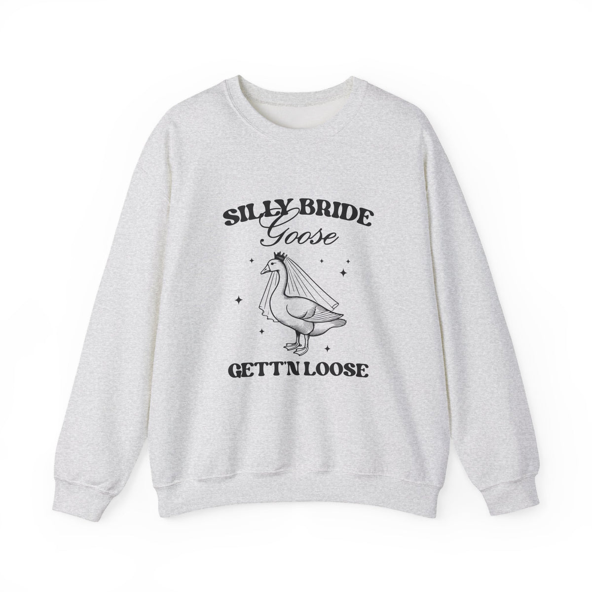 Silly Bride Goose Gettin Loose | Bachelorette | Crewneck
