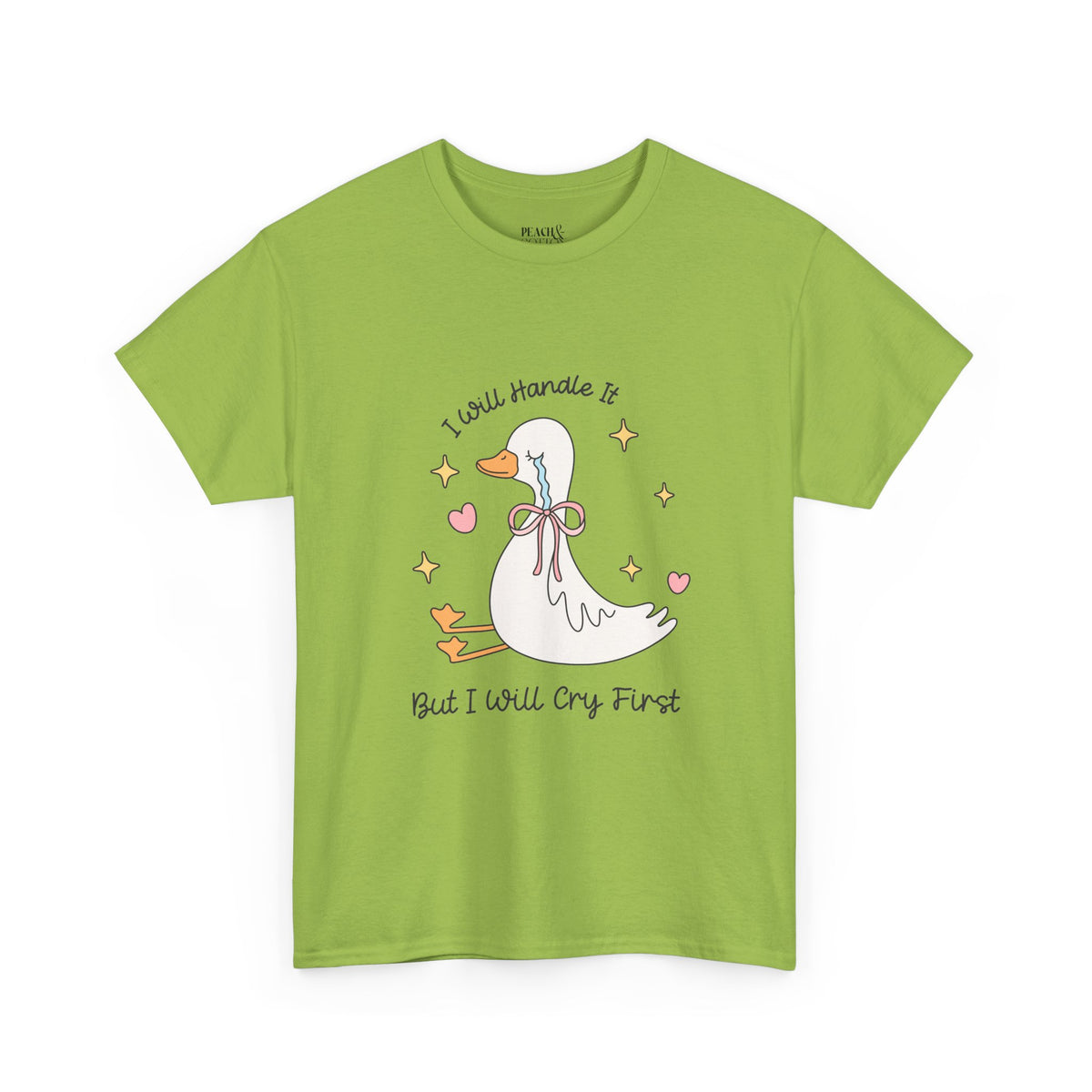 I Will Handle It But I Will Cry First | Silly Goose | T-Shirt
