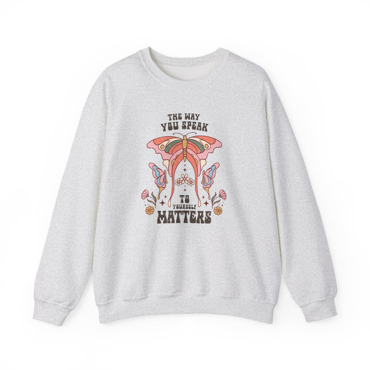 The Way You Speak To Yourself Matters | Boho | Crewneck
