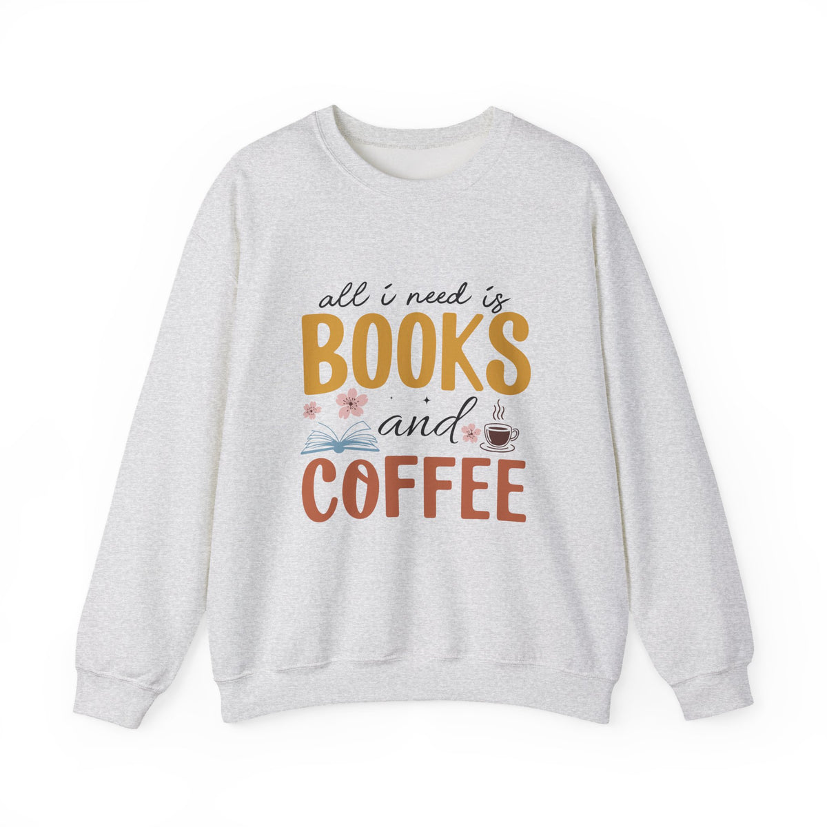 All I Need Is Book & Coffee | Book Lover | Crewneck