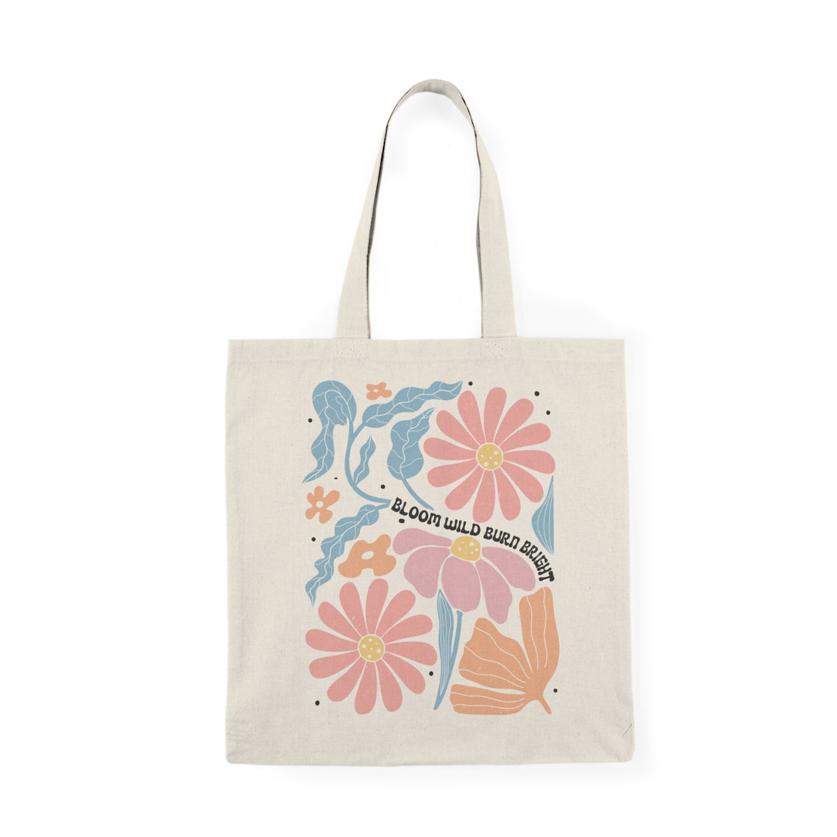 Bloom Wild Burn Bright | Boho | Summer | Tote Bag