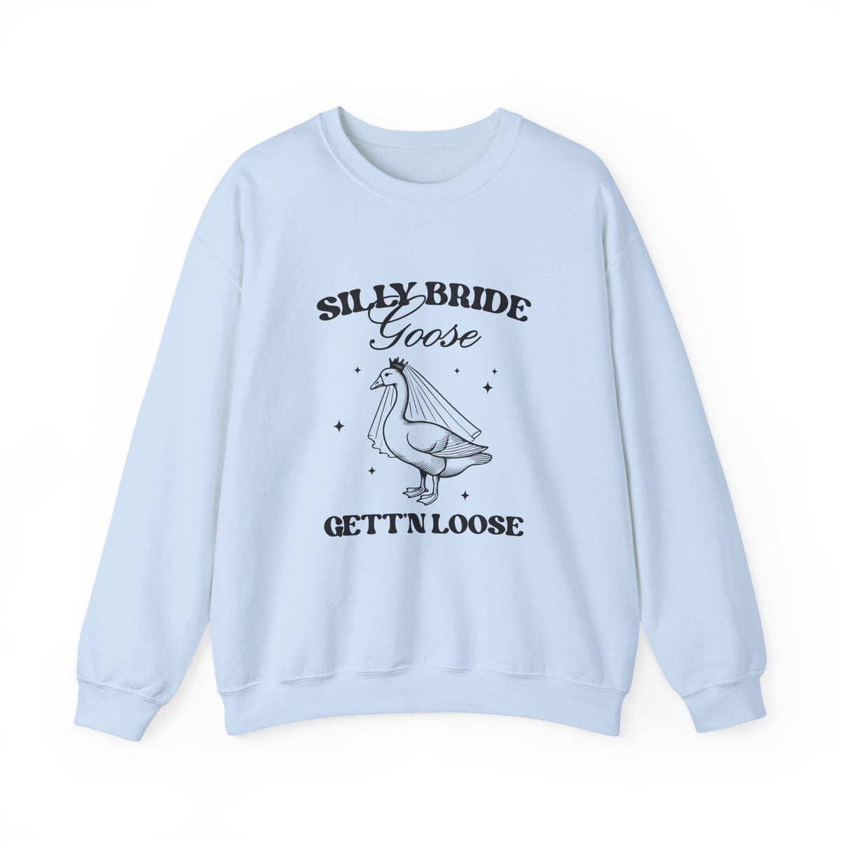 Silly Bride Goose Gettin Loose | Bachelorette | Crewneck