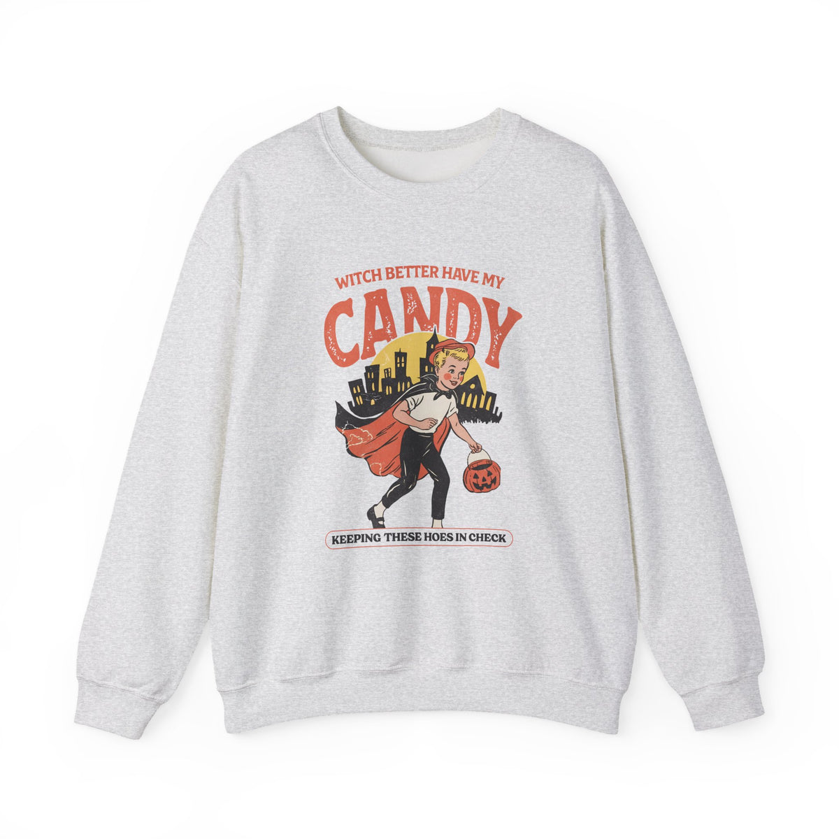 Witch Better Have My Candy | Halloween | Crewneck