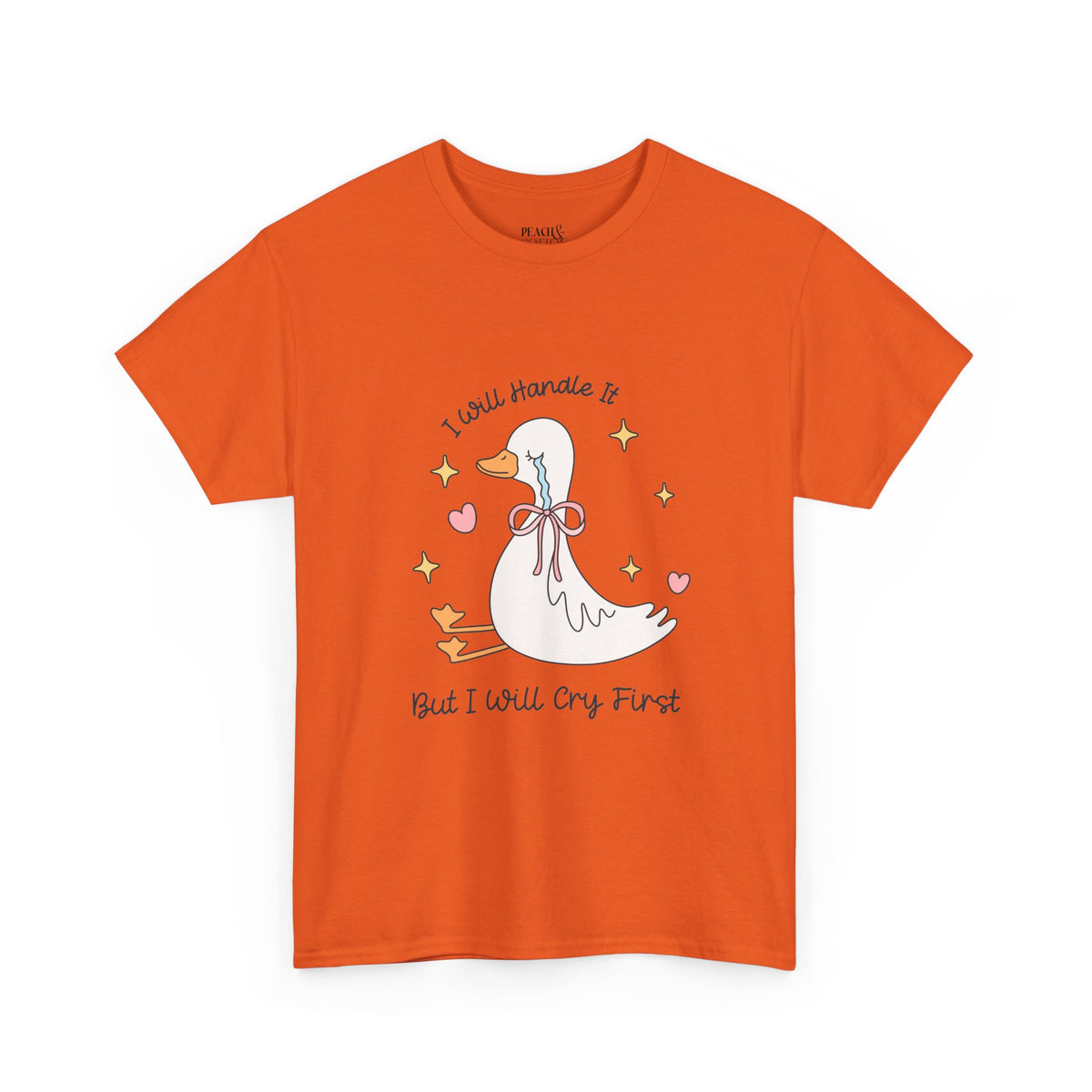 I Will Handle It But I Will Cry First | Silly Goose | T-Shirt