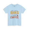 All I Need Is Books & Coffee | Book Lover | T-Shirt