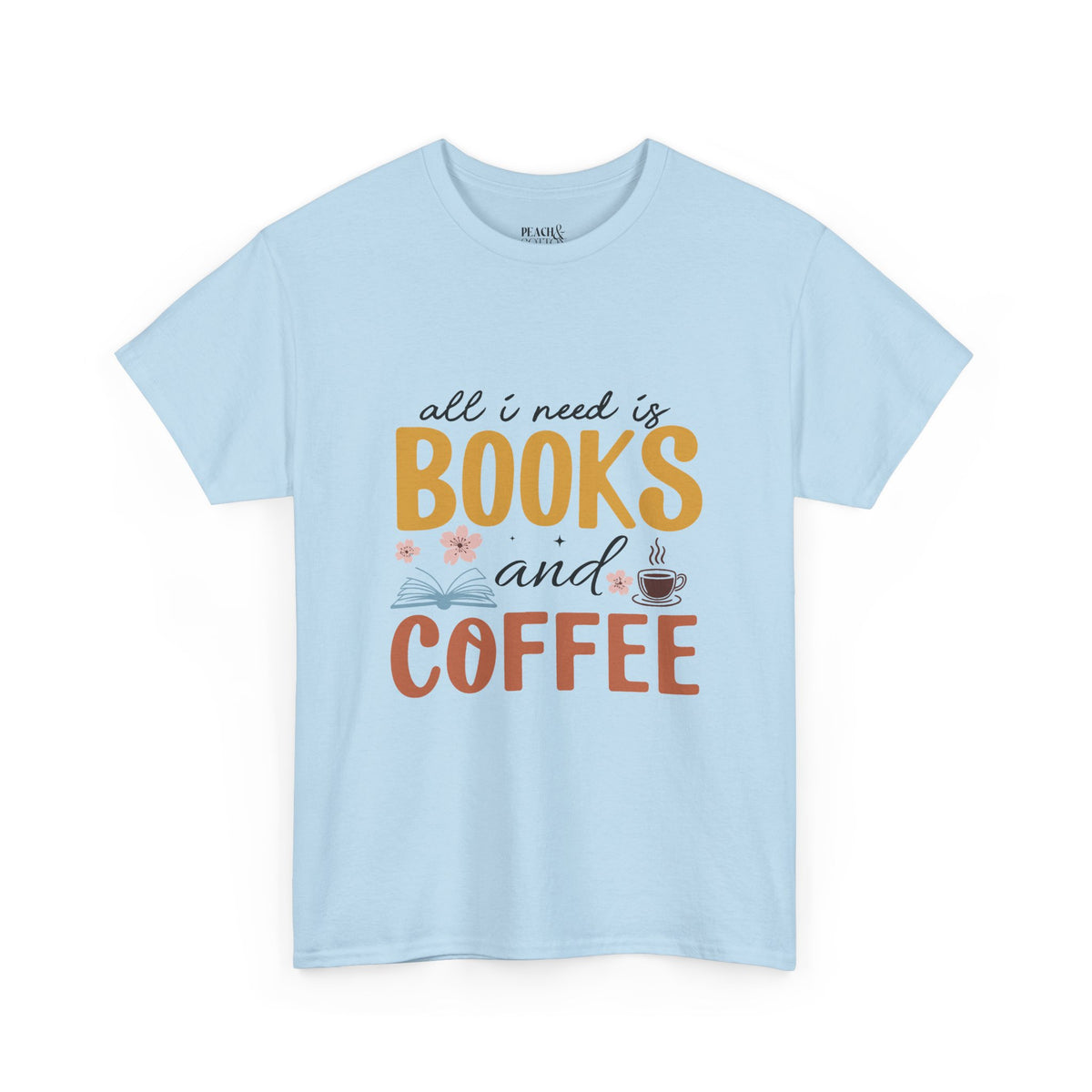 All I Need Is Books & Coffee | Book Lover | T-Shirt