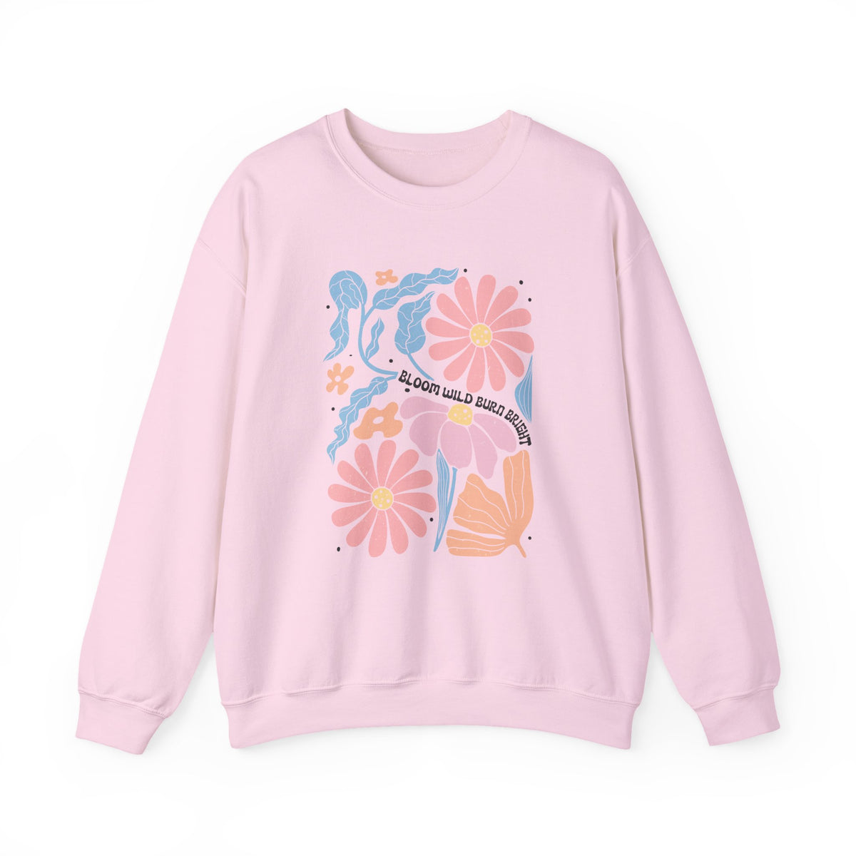 Bloom Wild Burn Bright | Boho | Summer | Crewneck