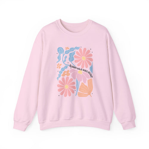 Bloom Wild Burn Bright | Boho | Summer | Crewneck