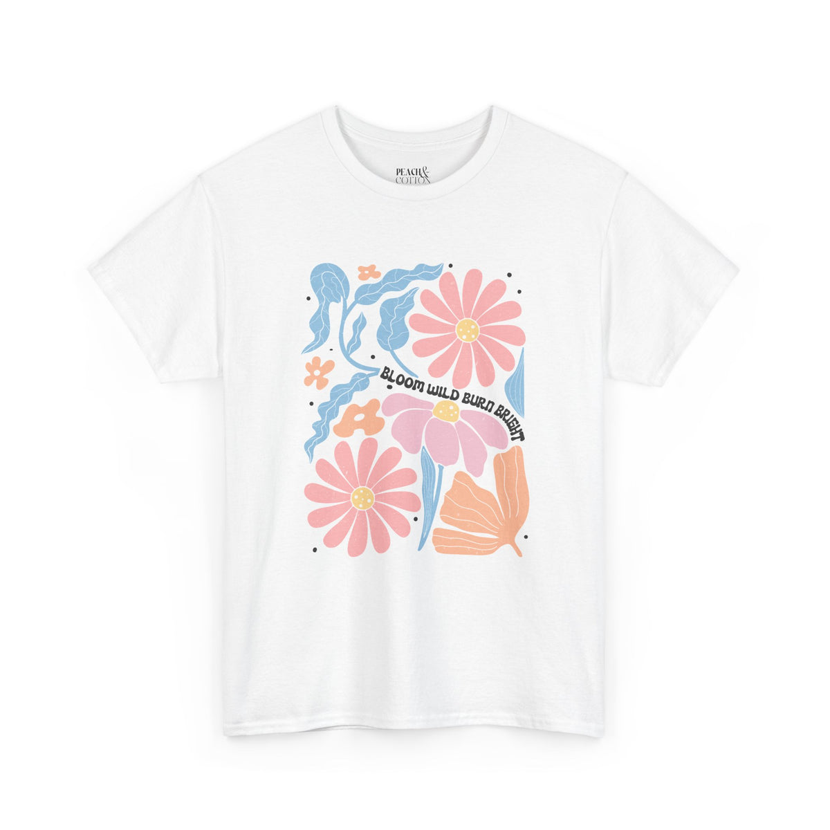 Bloom Wild Burn Bright | Boho | Summer | T-Shirt