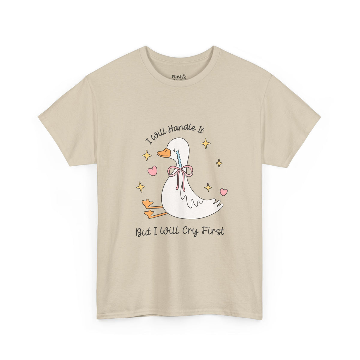 I Will Handle It But I Will Cry First | Silly Goose | T-Shirt