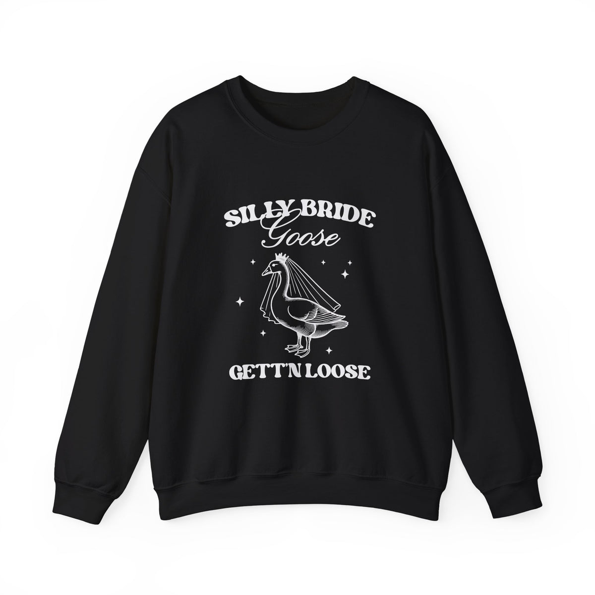 Silly Bride Goose Gettin Loose | Bachelorette | Crewneck