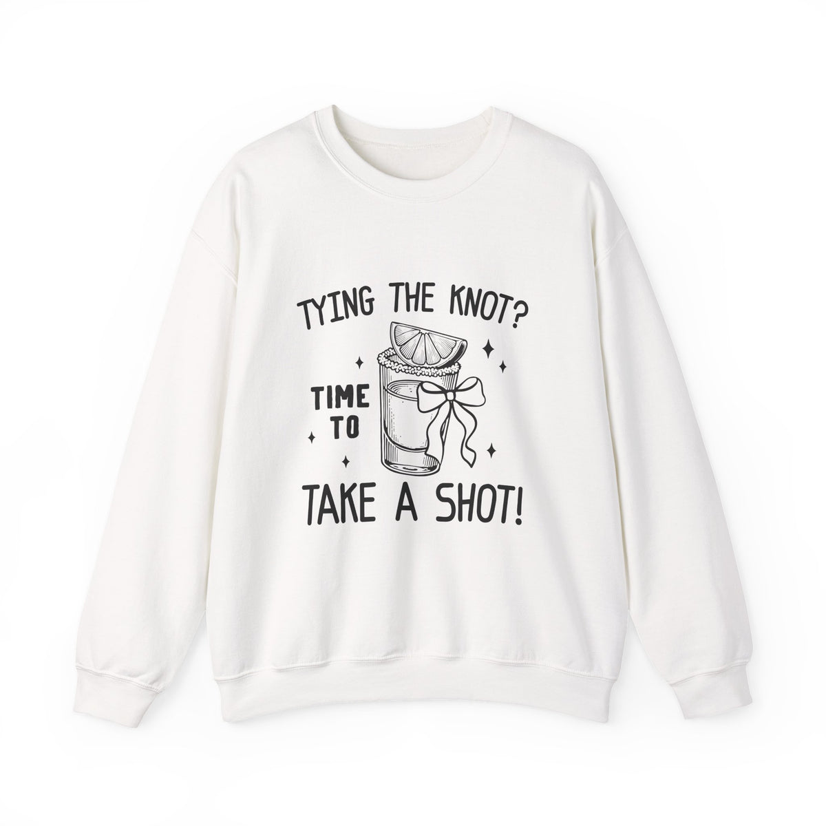 Tying the knot ? Time To Take A Shot | Bachelorette | Crewneck