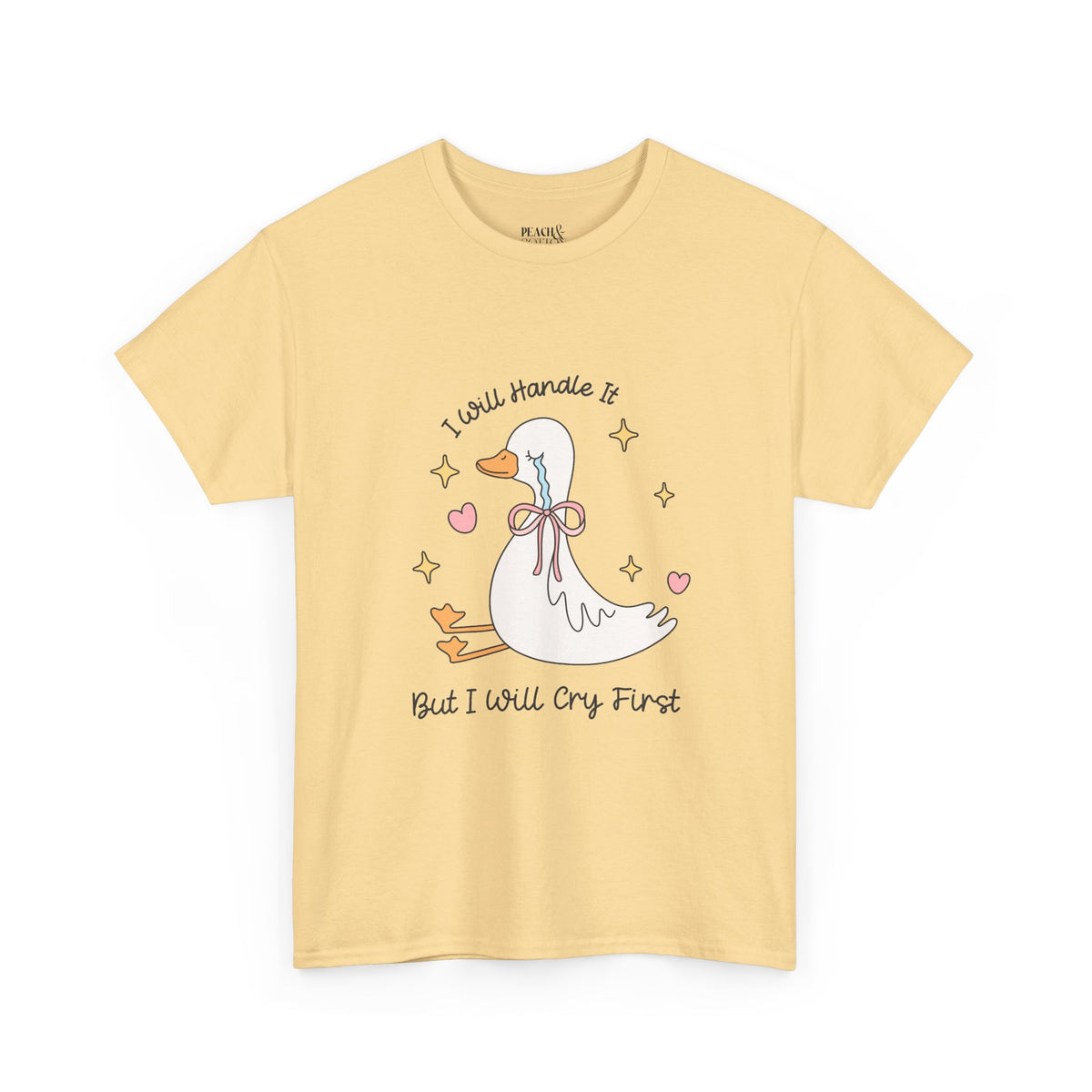 I Will Handle It But I Will Cry First | Silly Goose | T-Shirt