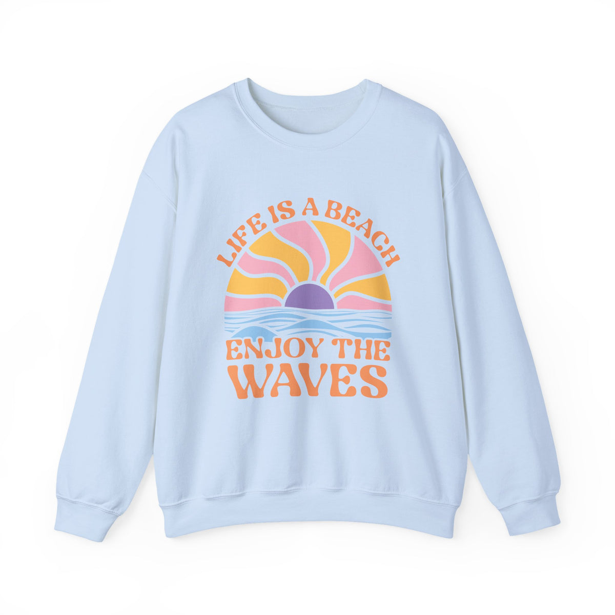Life Is A Beach Enjoy The Waves | Beach | Summer | Crewneck