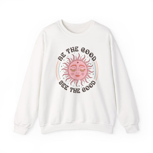 Be The Good See The Good | Boho | Crewneck