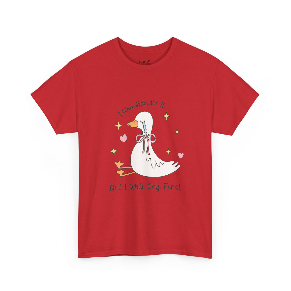 I Will Handle It But I Will Cry First | Silly Goose | T-Shirt