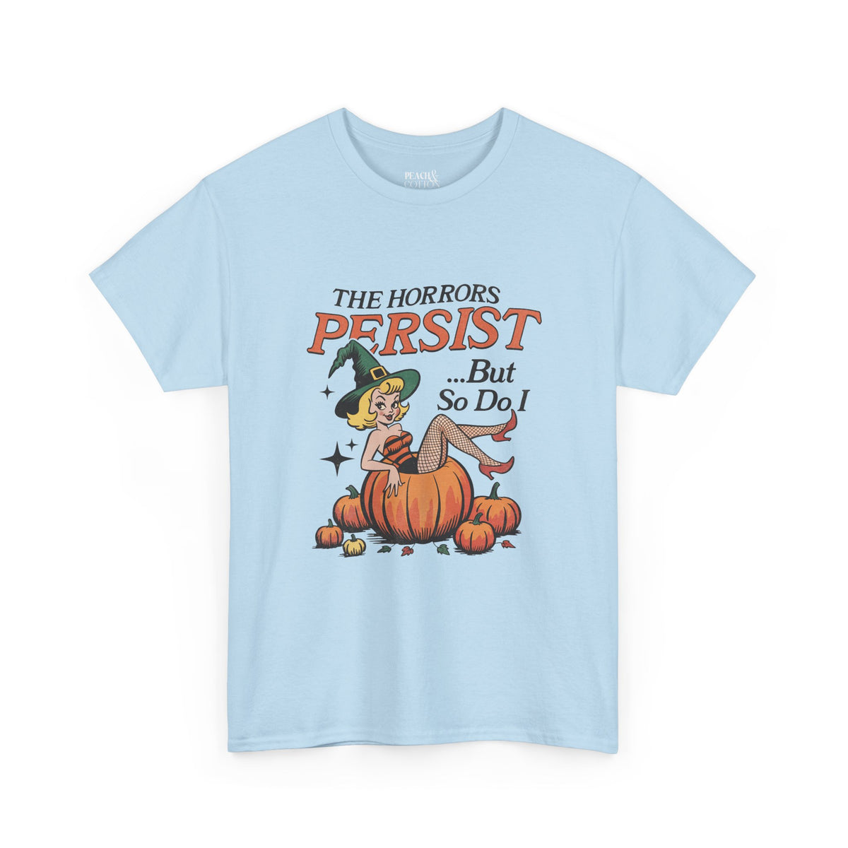 The Horrors Persist ... But So Do I | Halloween | T-Shirt