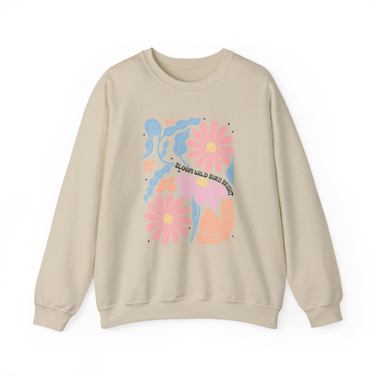 Bloom Wild Burn Bright | Boho | Summer | Crewneck