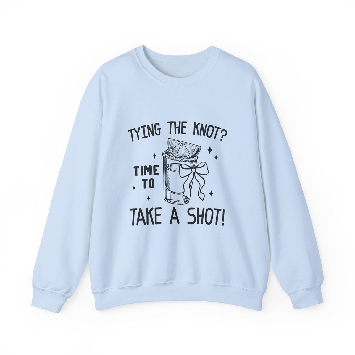 Tying the knot ? Time To Take A Shot | Bachelorette | Crewneck
